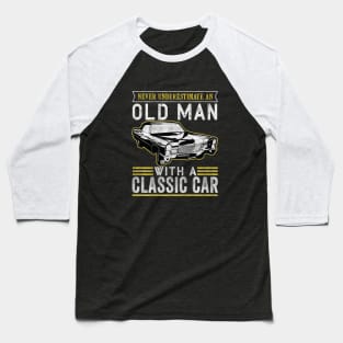 never underestimate an old man with a classic car Baseball T-Shirt